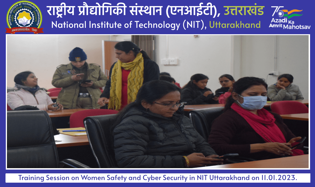 Training Session on Women Safety and Cyber Security in NIT Uttarakhand on 11.01.2023. 