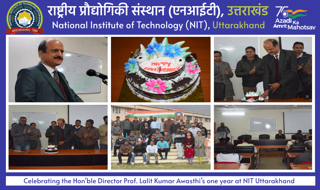 Celebrating the Hon'ble Director Prof. Lalit Kumar Awasthi's one year at NIT Uttarakhand