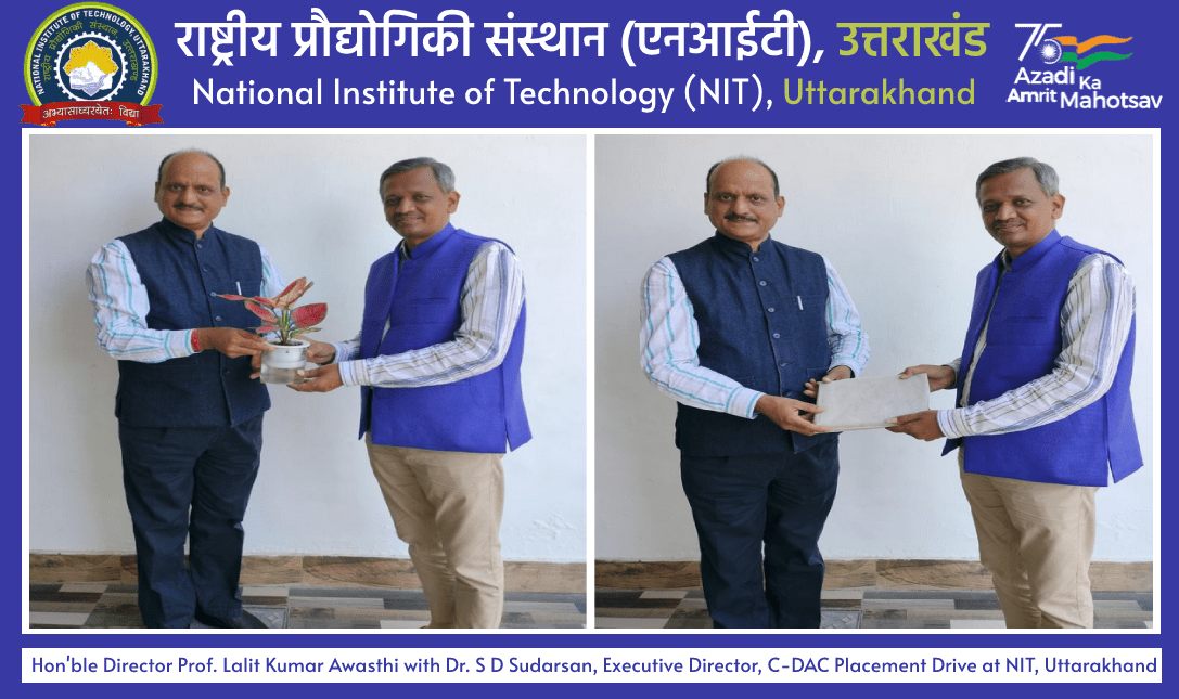 Honble Director Prof lalit Kumar Awasthi with Dr. S D Sudarsan, Executive Director, C-DAC Placement Drive NIT, Uttarakhand