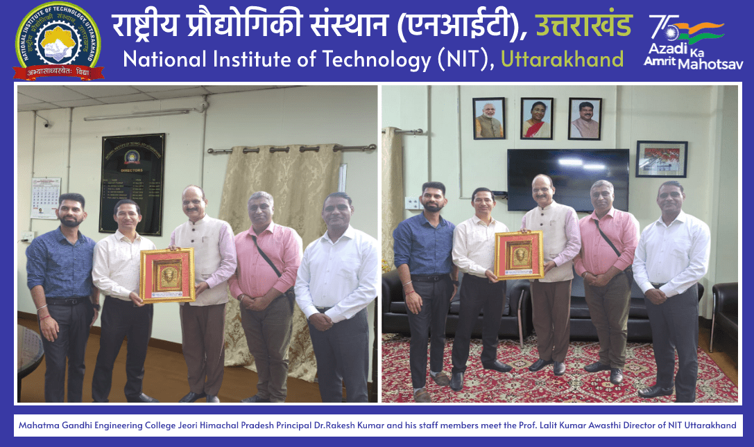 Mahatma Gandhi Engineering College Jeori Himachal Pradesh Principal Dr.Rakesh Kumar and his staff members met the Prof. Lalit Kumar Awasthi Director of NIT Uttarakhand